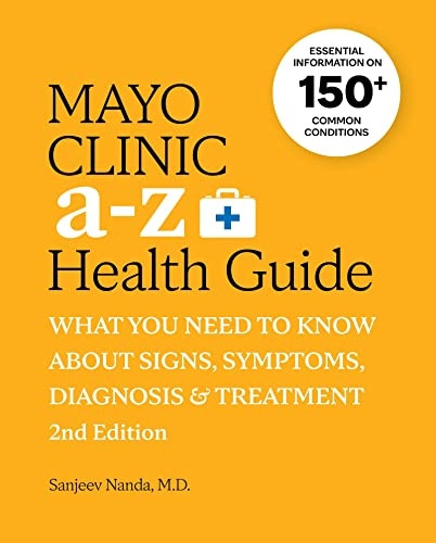 Mayo Clinic A to Z Health Guide, 2nd Edition: What you need to know about signs, symptoms, diagnosis and treatment: What you need to know about signs, symptoms, diagnosis and treatment