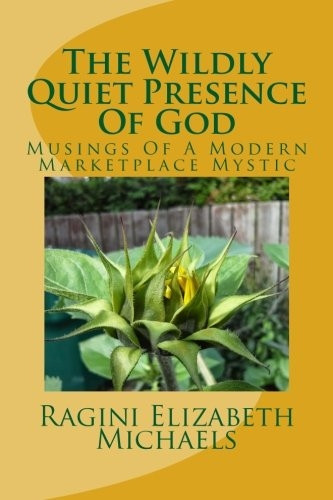 The Wildly Quiet Presence of God: Musings of a Modern Marketplace Mystic