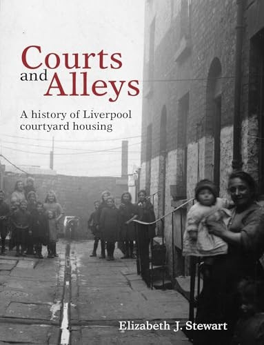 Courts and Alleys: A history of Liverpool courtyard housing