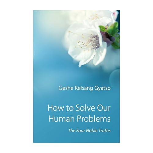 How to Solve Our Human Problems: The Four Noble Truths