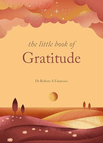 The Little Book of Gratitude: Create a life of happiness and wellbeing by giving thanks (Little Book Series The)