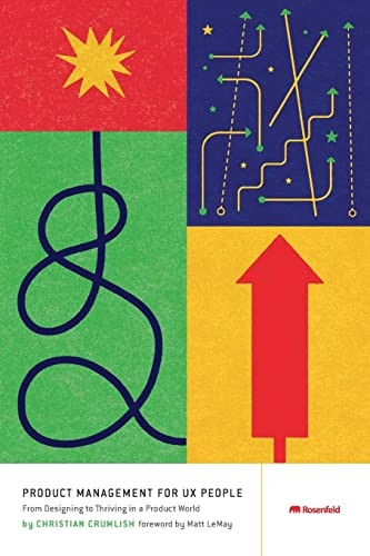 Product Management for UX People: From Designing to Thriving in a Product World