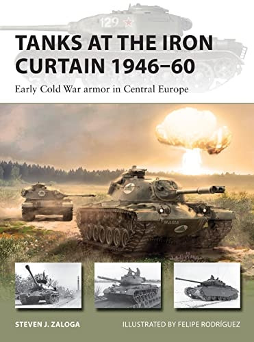 Tanks at the Iron Curtain 1946-60: Early Cold War armor in Central Europe (New Vanguard)