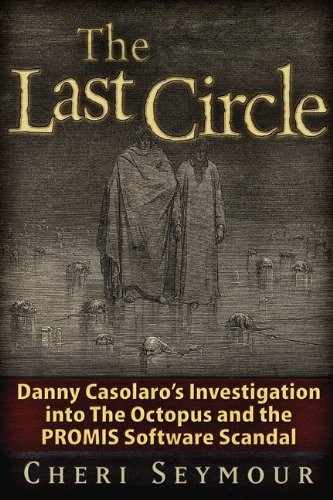 The Last Circle: Danny Casolaros Investigation into the Octopus and the PROMIS Software Scandal