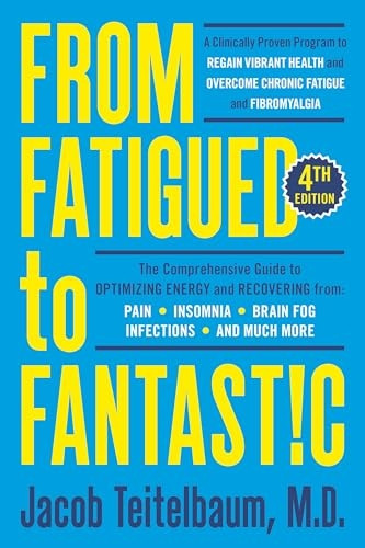 From Fatigued To Fantastic!: A Clinically Proven Program to Regain Vibrant Health and Overcome Chronic Fatigue