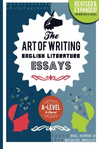 The Art of Writing English Literature Essays: for A-level & Beyond