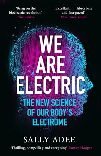 We Are Electric: The New Science of Our Body's Electrome