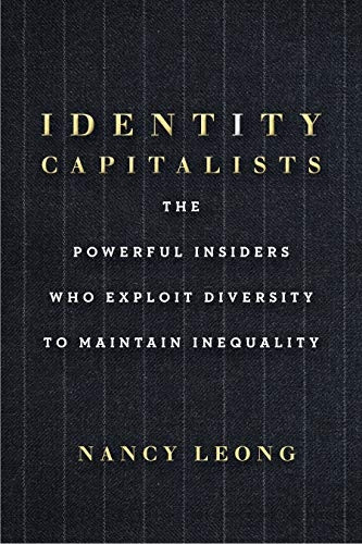 Identity Capitalists: The  - Powerful Insiders Who  - Exploit Diversity to  - Maintain Inequality