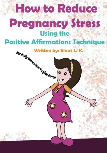 How to Reduce Pregnancy Stress Using the Positive Affirmations Technique