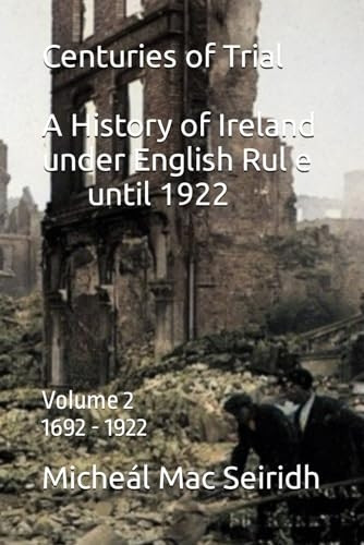 Centuries of Trial Vol 2. 1692-1922: A History of Ireland under English Rule