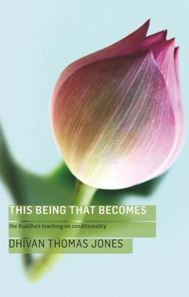 This Being, That Becomes: The Buddha's Teaching on Conditionality