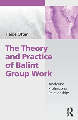 The Theory and Practice of Balint Group Work: Analyzing Professional Relationships