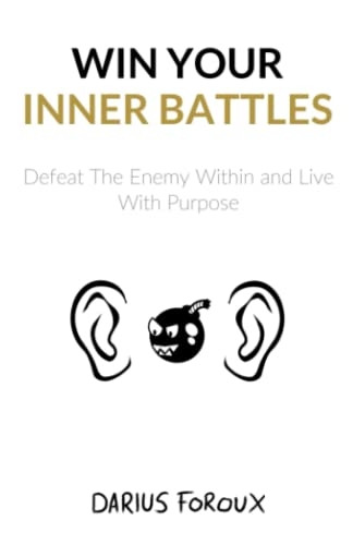 Win Your Inner Battles: Defeat the Enemy Within and Live with Purpose