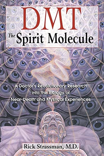 Dmt: the Spirit Molecule: A Doctor's Revolutionary Research into the Biology of near-Death and Mystical Experiences