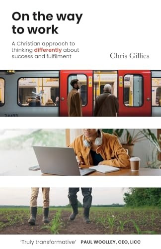 On the Way to Work: A Christian approach to thinking differently about success and fulfilment