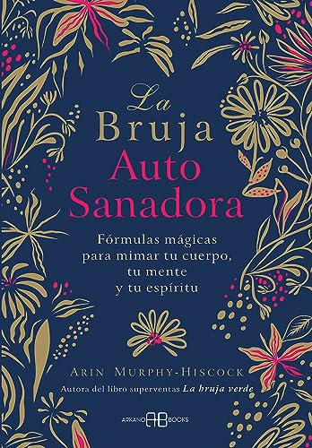 La bruja autosanadora : fórmulas màgicas para mimar tu cuerpo, tu mente y tu espíritu