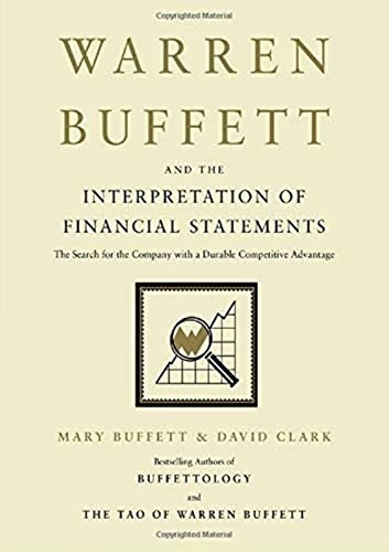 Warren Buffett and the Interpretation of Financial Statements: The Search for the Company with a Durable Competitive Advantage