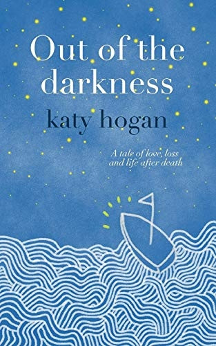 Out of the Darkness - a tale of love, loss and life after death
