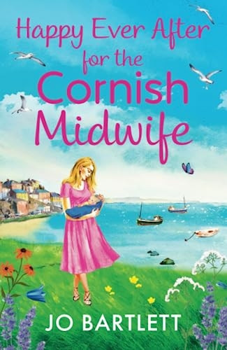 Happy Ever After for the Cornish Midwife: The emotional final instalment in the Cornish Midwives series from Jo Bartlett (Cornish Midwife Series The)