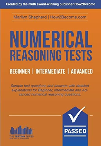 NUMERICAL REASONING TESTS: Sample Beginner, Intermediate and Advanced Numerical Reasoning Detailed Test Questions...