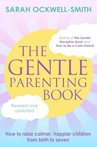 The Gentle Parenting Book: How to raise calmer, happier children from birth to seven (Gentle)