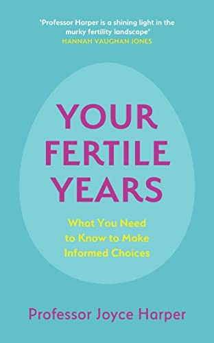 Your Fertile Years: What You Need to Know to Make Informed Choices