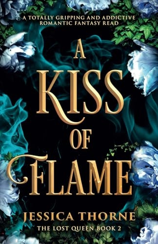 A Kiss of Flame: A completely addictive and unforgettable fantasy romance (Lost Queen)