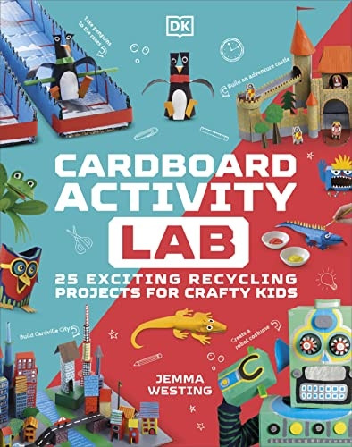Cardboard Activity Lab: 25 Incredible Craft Projects You Can Make from Cardboard