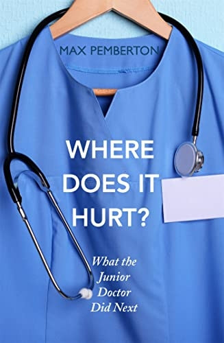 Where Does it Hurt?: What the Junior Doctor Did Next