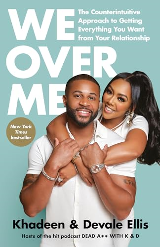 We Over Me: The  Counterintuitive Approach to  Getting Everything You  Want from Your Relationship