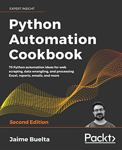 Python Automation Cookbook:  - 75 Python automation ideas  - for web scraping, data  - wrangling, and processing  - Excel, reports, emails, and -  more, 2nd Edition