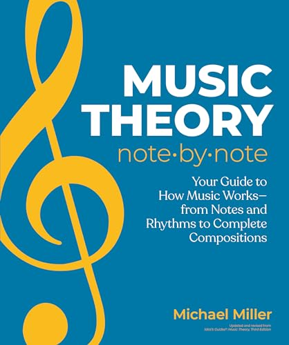 Music Theory Note by Note:  Your Guide to How Music  Works--From Notes and  Rhythms to Complete  Compositions