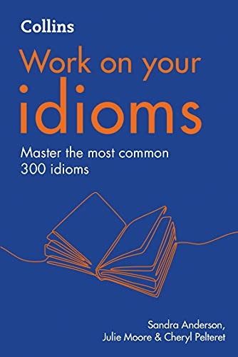 Idioms: B1-C2 (Collins Work on Your...) (Collins Work on Your...)