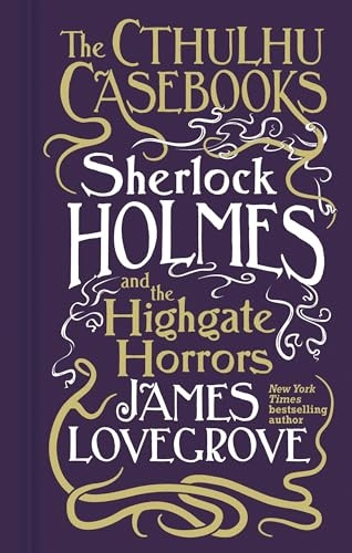 Cthulhu Casebooks - Sherlock Holmes and the Highgate Horrors: Sherlock Holmes and the Highgate Horrors (Cthulhu Casebooks)