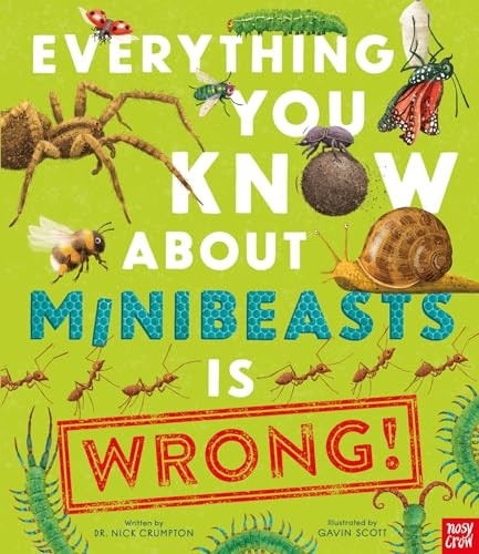 Everything You Know About Minibeasts is Wrong! (Everything You Know About)