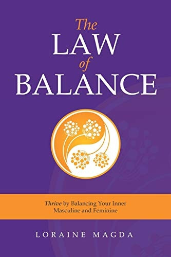 The Law of Balance: Thrive -  by Balancing Your Inner  - Masculine and Feminine
