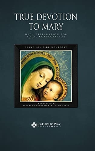 True Devotion to Mary: With Preparation for Total Consecration