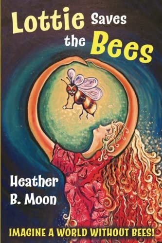 Lottie Saves the Bees: Imagine a world without bees! (Lottie Lovall International Investigator)