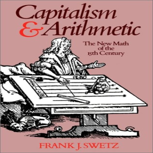 Capitalism and Arithmetic: The New Math of the Fifteenth Century