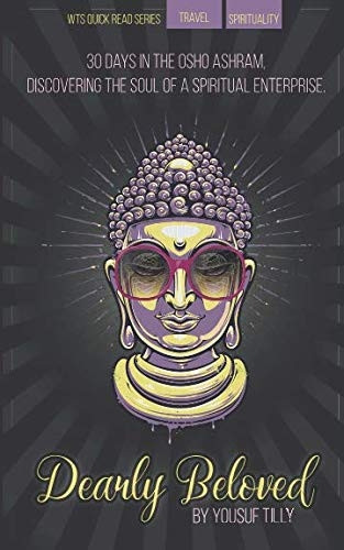Dearly Beloved: 30 days in the OSHO ashram, discovering the soul of a spiritual enterprise.
