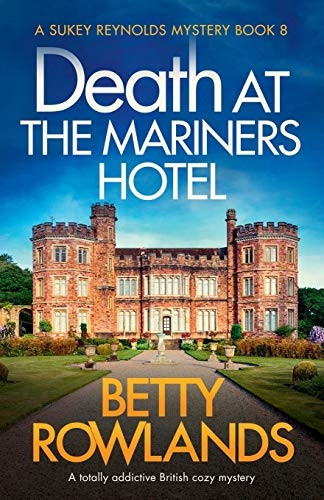Death at the Mariners Hotel: A totally addictive British cozy mystery (Sukey Reynolds Mystery)