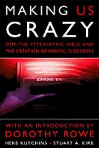 Making Us Crazy: DSM - The Psychiatric Bible and the Creation of Mental Disorders (Psychology/self-help)