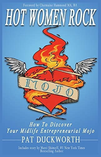 Hot Women Rock: How to discover your midlife entrepreneurial mojo.