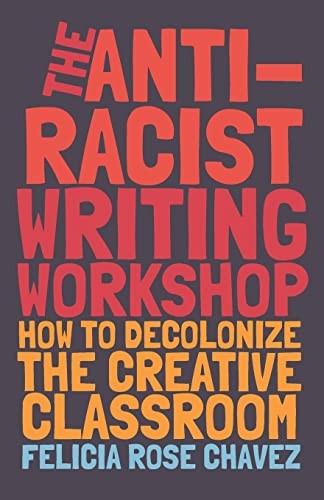 The Anti-Racist Writing Workshop: How To Decolonize the Creative Classroom (BreakBeat Poets)
