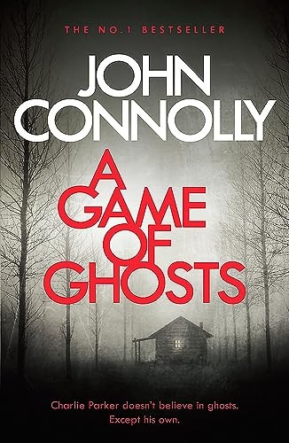 A Game of Ghosts: A CharlieParker Thriller: 15. From theNo. 1 Bestselling Author of ATime of Torment (CharlieParker Thriller)