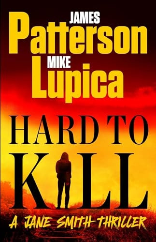 Hard to Kill: Meet James Patterson's Greatest Character Yet (Jane Smith Thriller A)