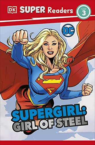 DK Super Readers Level 3 DC Supergirl Girl of Steel: Meet Kara Zor-El (DK Super Readers)