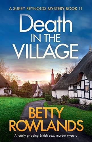 Death in the Village: A  - totally gripping British  - cozy murder mystery (Sukey  - Reynolds Mystery)