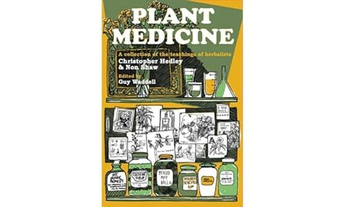 Plant Medicine: A Collection of the Teachings of Herbalists Christopher Hedley and Non Shaw