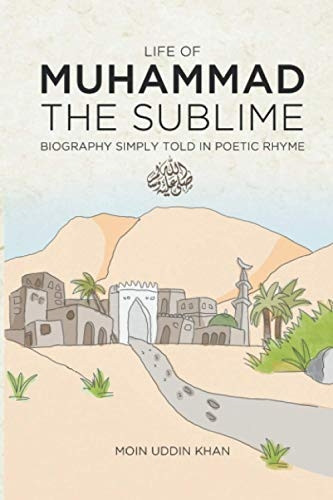 Life of Muhammad The  - Sublime: Biography Simply  - Told in Poetic Rhyme